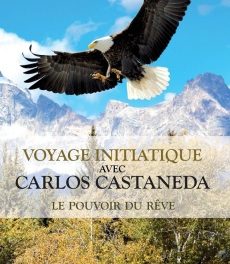 Chamanisme : Un voyage initiatique avec Carlos Castaneda
