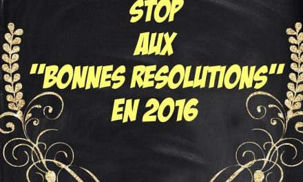 STOP les « Bonnes Résolutions » : 2 raisons pour arrêter d’en prendre !
