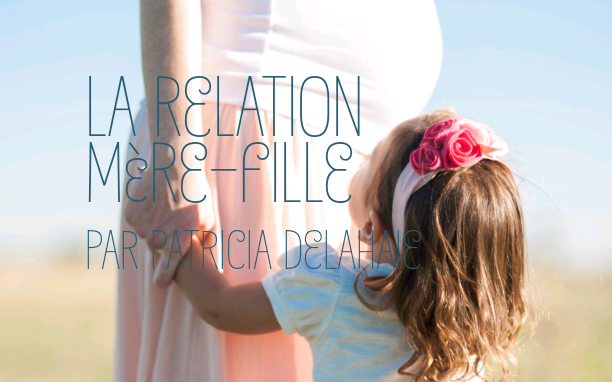 La relation Mère – Fille – Le nouveau livre de Patricia Delahaie