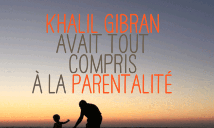 Quand Khalil Gibran avait tout compris à la parentalité positive